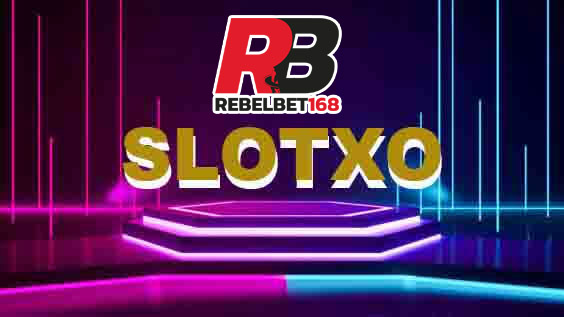 REBELBET168 สล็อตxo slotxo ฟรีเครดิต